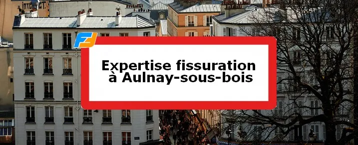 Expertise fissures Aulnay-sous-Bois