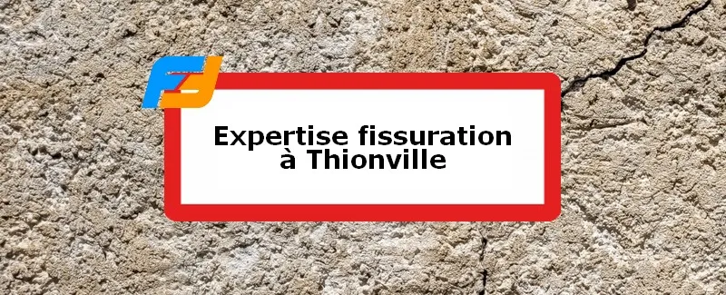 Expertise fissures Thionville