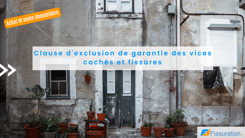 Clause d'exclusion de garantie des vices cachés et fissures sur une maison vendue entre particuliers