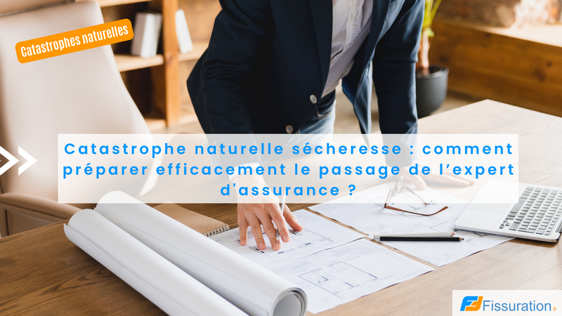 Preparer le passage de l'expert d'assurance dans le cadre d'un sinistre sécheresse