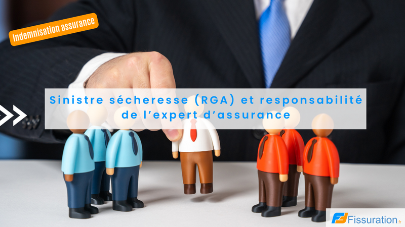 Sinistre sécheresse RGA et responsabilité de l’expert d’assurance