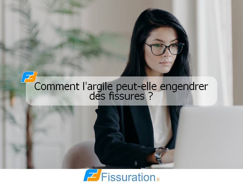 Comment l'argile peut-elle engendrer des fissures ?