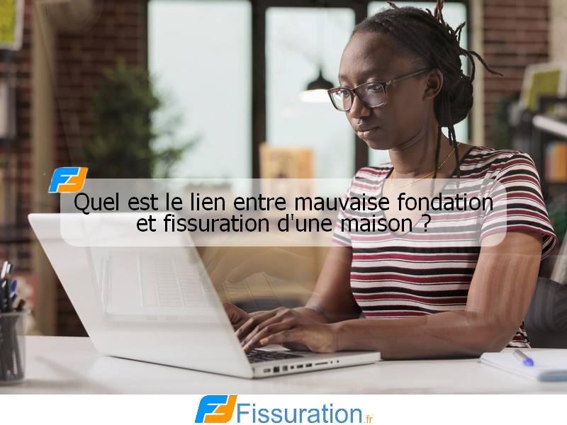 Quel est le lien entre mauvaise fondation et fissuration d'une maison ?