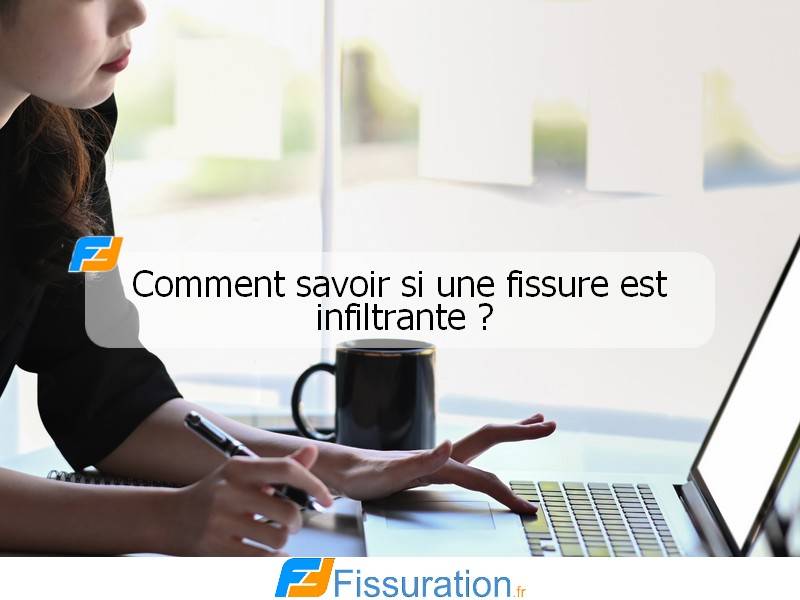 Comment savoir si une fissure est infiltrante ?