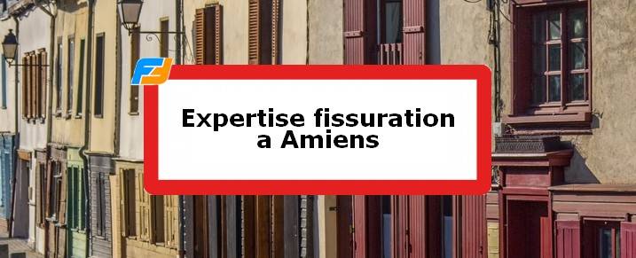 Expertise fissures Amiens