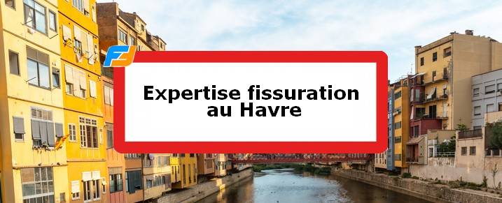 Expertise fissures Le Havre