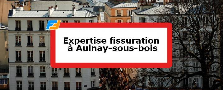 Expertise fissures Aulnay-sous-Bois