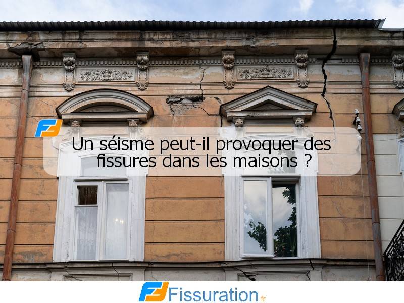 Un séisme peut-il provoquer des fissures dans les maisons ?