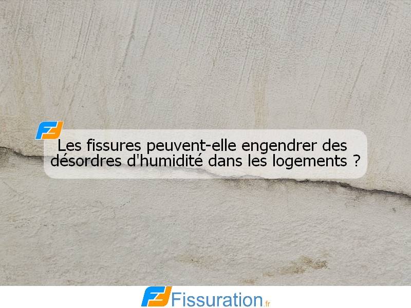 Les fissures peuvent-elle engendrer des désordres d'humidité dans les logements ?