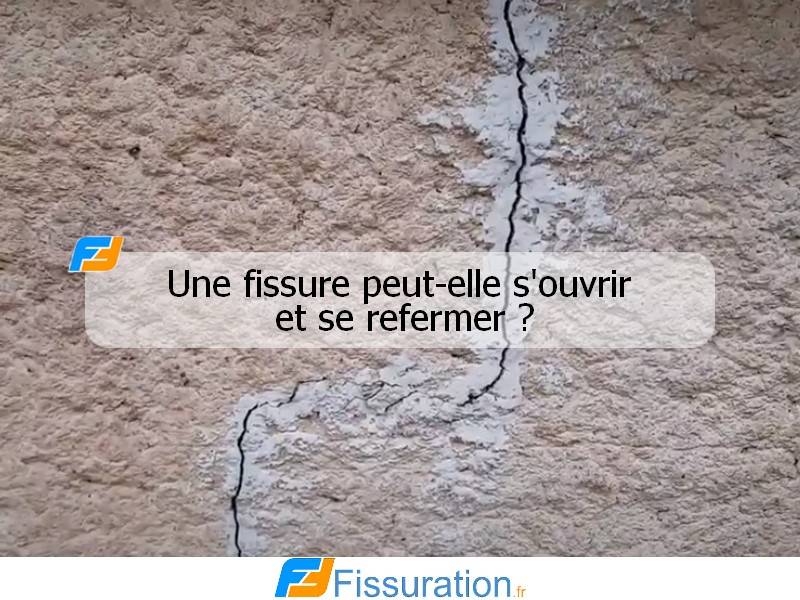 Une fissure peut-elle s'ouvrir et se refermer ?